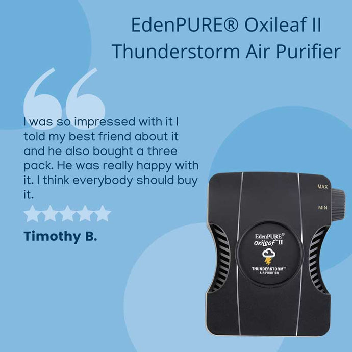 EdenPURE® Oxileaf® II Thunderstorm: "Everybody Should Invest In This"